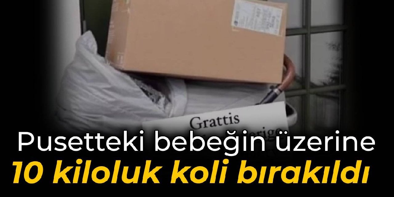 Pusetteki bebeğin üzerine 10 kiloluk koli bırakıldı