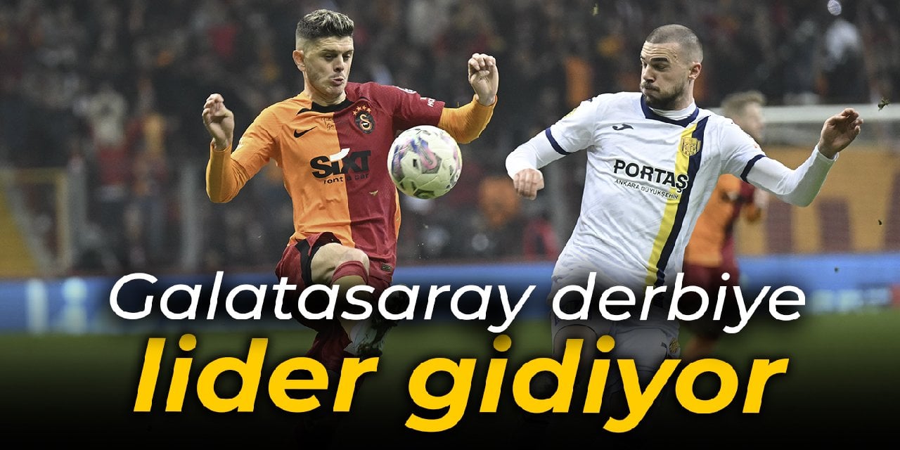 Galatasaray derbiye lider gidiyor