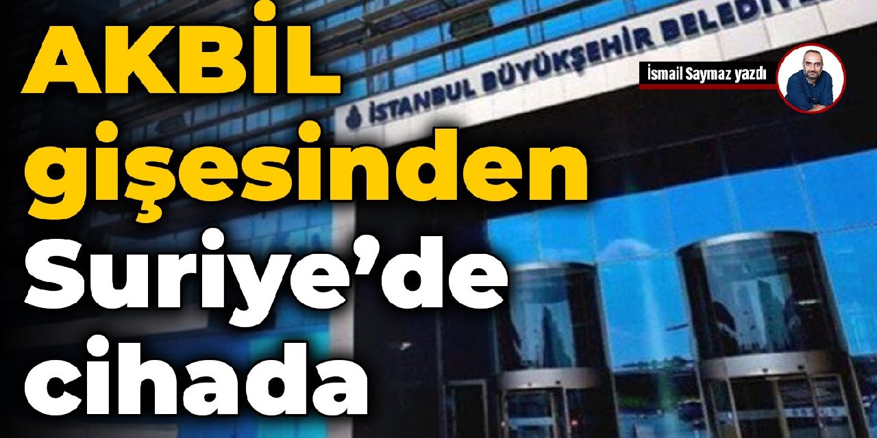 AKBİL gişesinden Suriye’de cihada