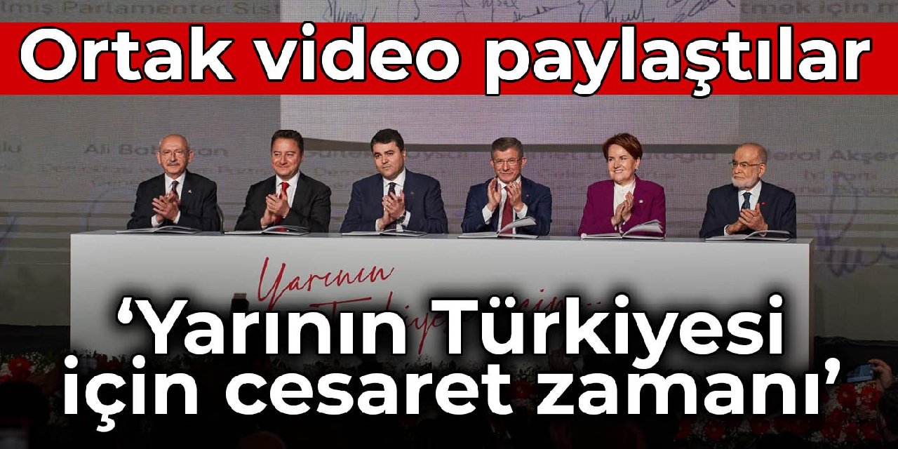 Altı lider, buluşma öncesi ortak video paylaştı: Yarının Türkiyesi için cesaret zamanı
