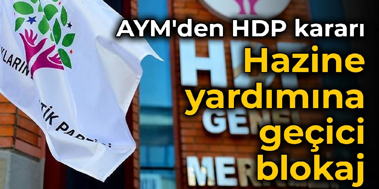 AYM'den HDP kararı: Hazine yardımına geçici blokaj