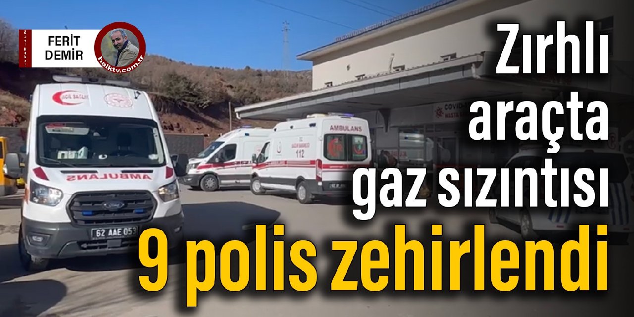 Zırhlı araçta gaz sızıntısı: 9 polis zehirlendi