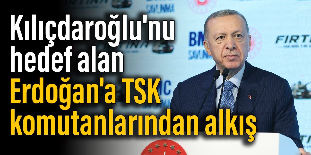 Kılıçdaroğlu'nu hedef alan Erdoğan'a TSK komutanlarından alkış