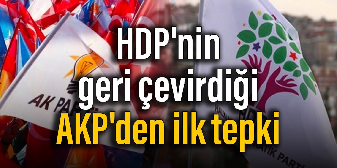 HDP'nin geri çevirdiği AKP'den ilk tepki