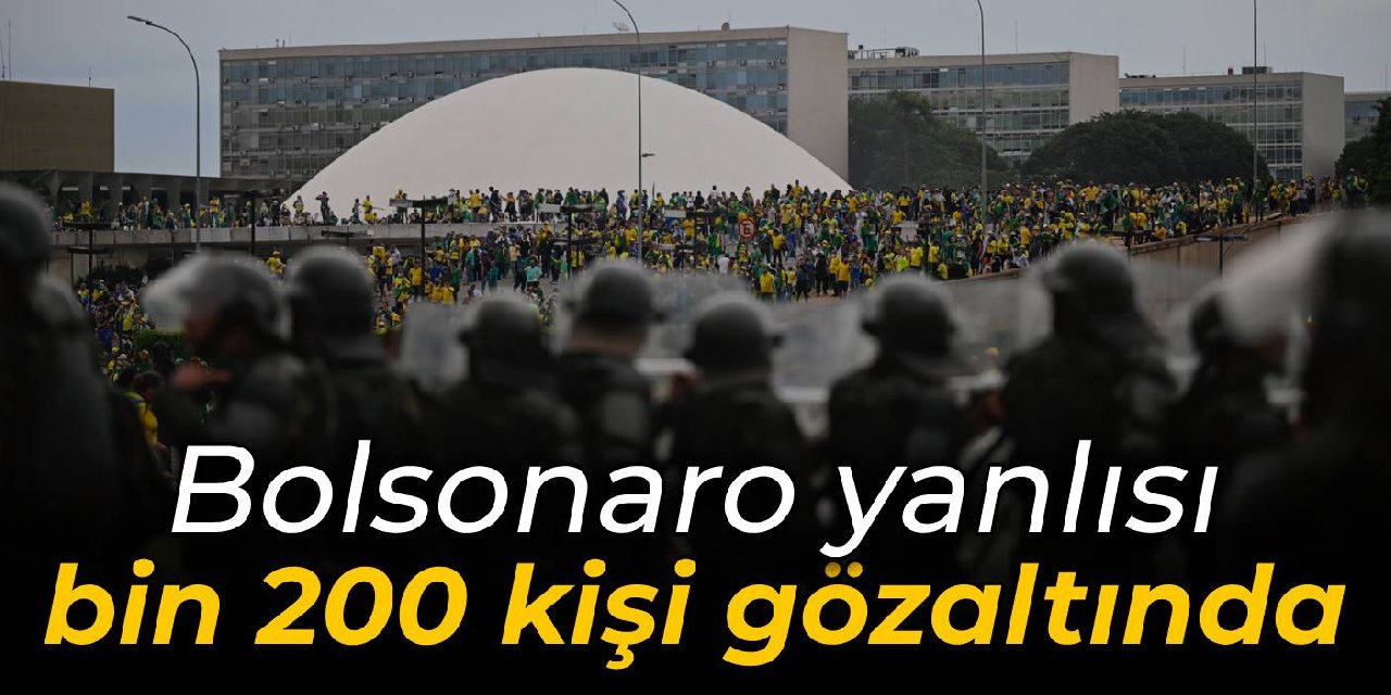 Bolsonaro yanlısı bin 200 kişi gözaltına alındı