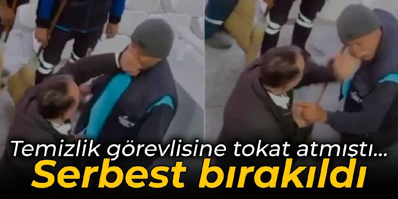 Temizlik personeline tokat atan zanlı serbest