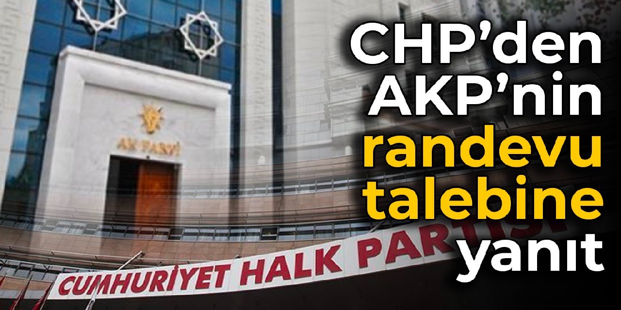 CHP’den AKP’nin randevu talebine yanıt