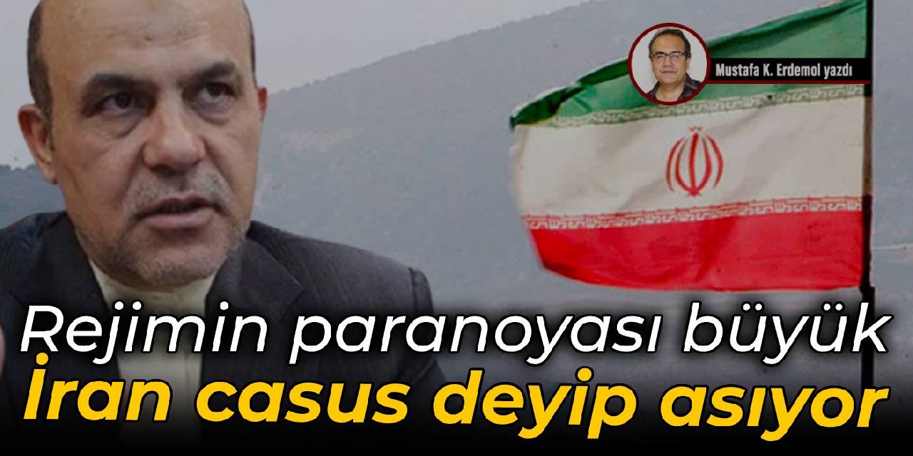 Rejimin paranoyası büyük  İran casus deyip asıyor