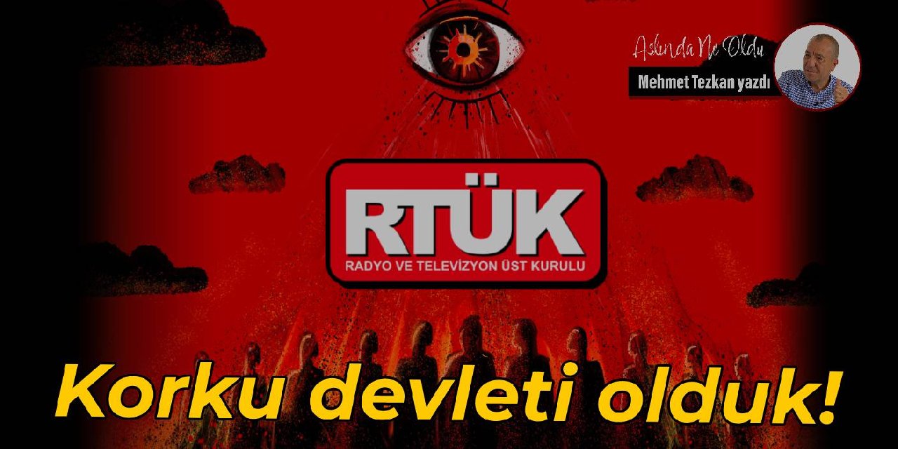Korku devleti olduk!