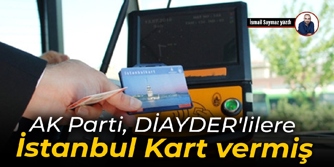 AK Parti, DİAYDER'lilere İstanbul Kart vermiş