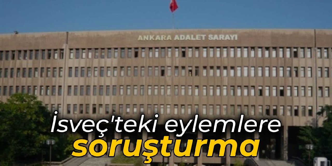 Ankara'dan İsveç hamlesi: Soruşturma başlatıldı