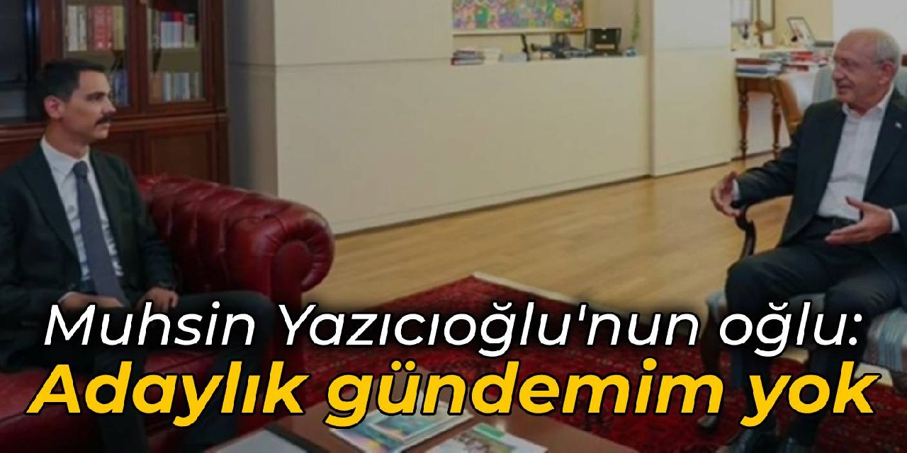 Muhsin Yazıcıoğlu'nun oğlu: Adaylık gündemim yok