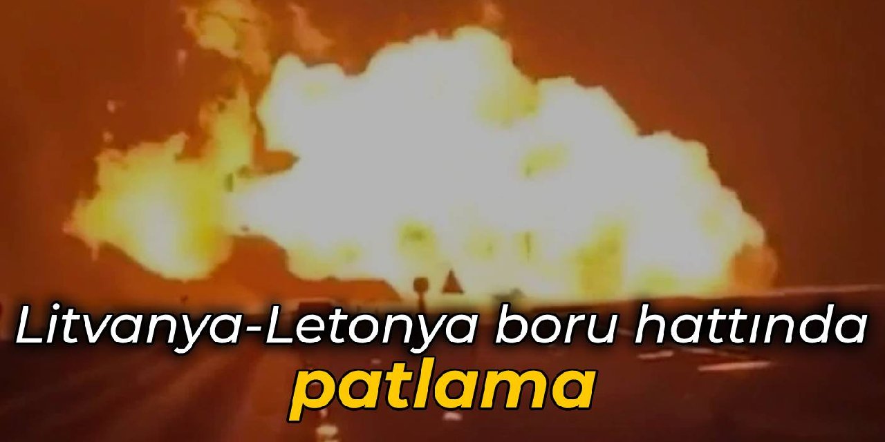 Litvanya-Letonya boru hattında patlama