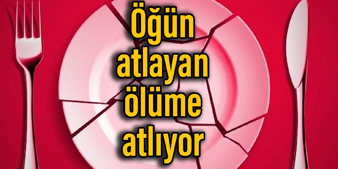 Bilim insanları: Öğün atlayan ölüme atlıyor