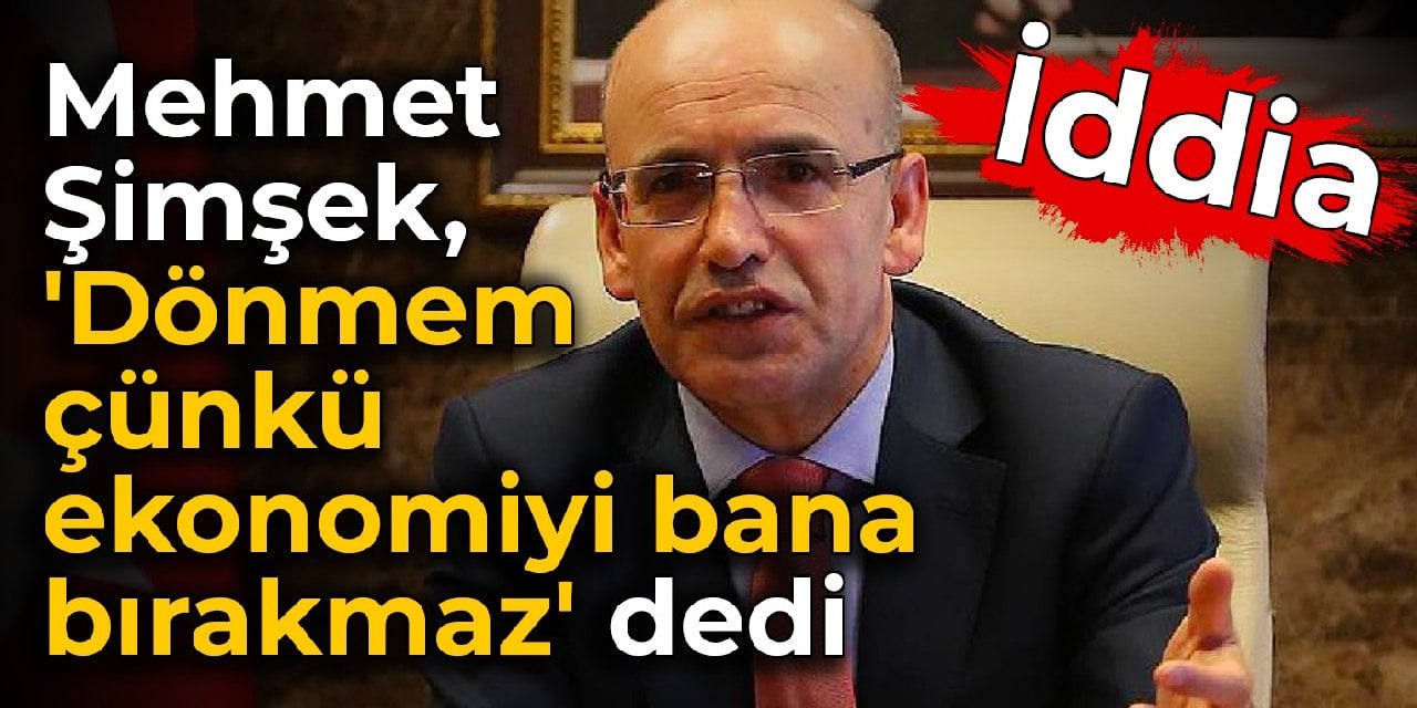 İddia: Mehmet Şimşek, 'Dönmem çünkü ekonomiyi bana bırakmaz' dedi