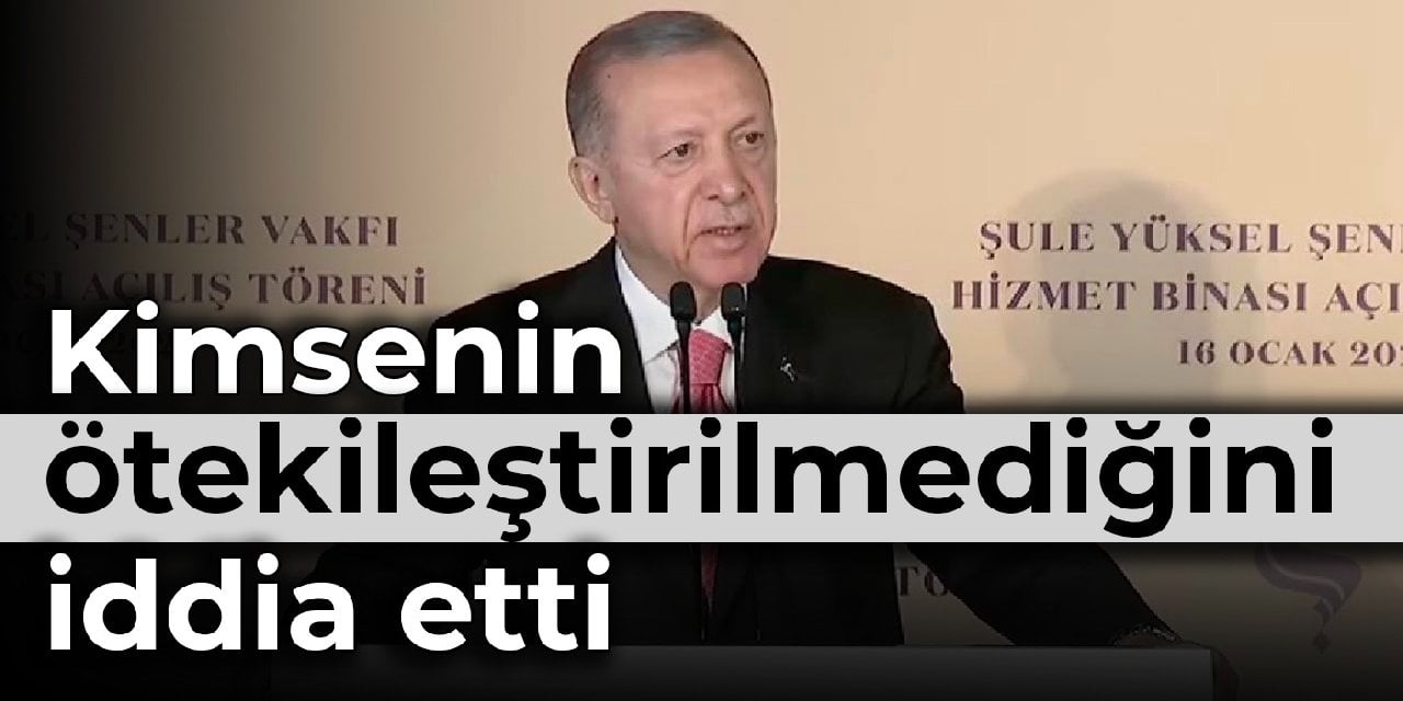 Erdoğan kimsenin ötekileştirilmediğini iddia etti