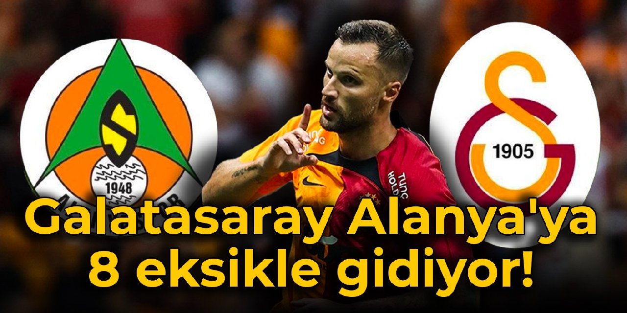 Galatasaray Alanya'ya 8 eksikle gidiyor!