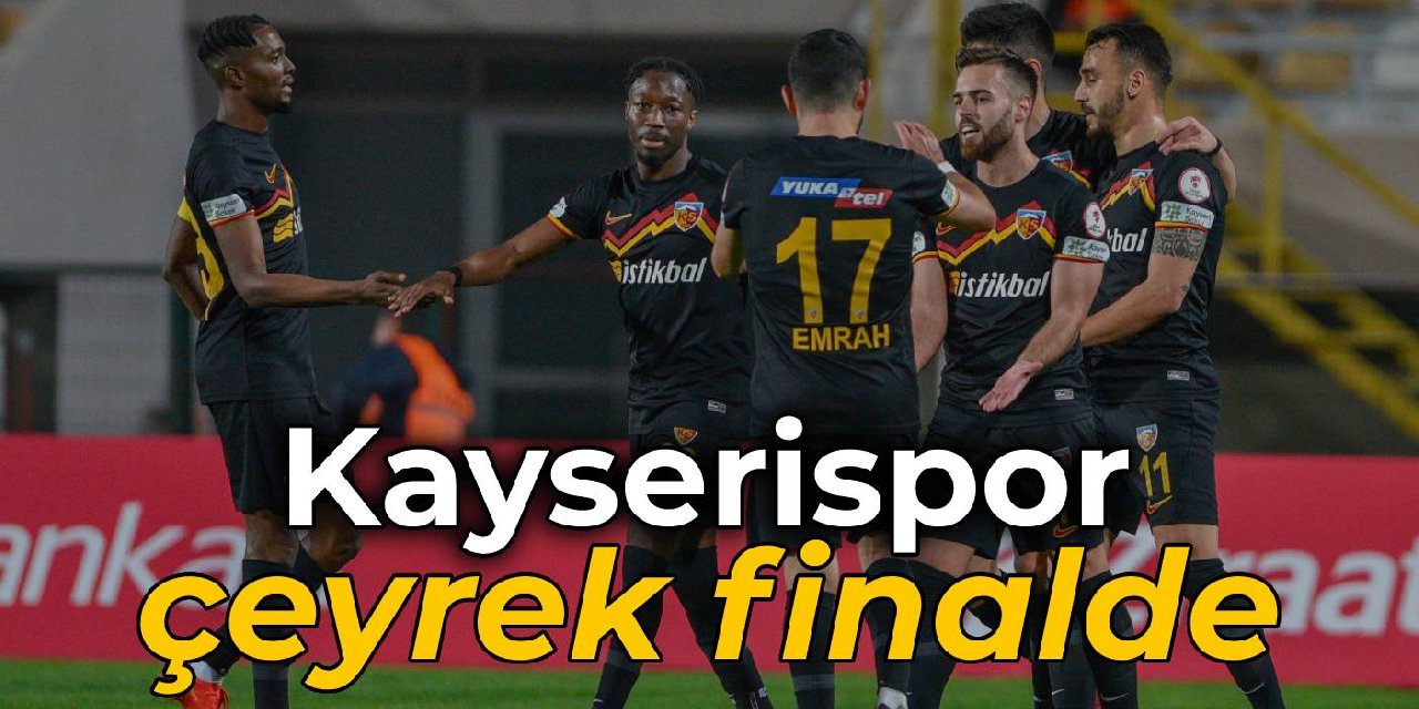 Kayserispor, Türkiye Kupası'nda çeyrek finale yükseldi