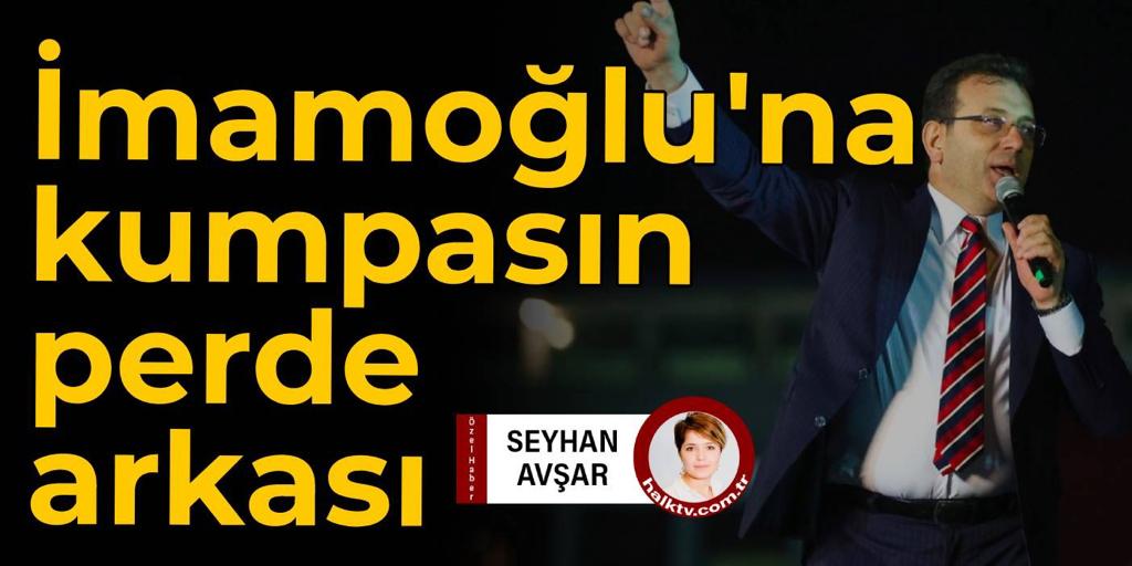 İmamoğlu'na kumpasın perde arkası