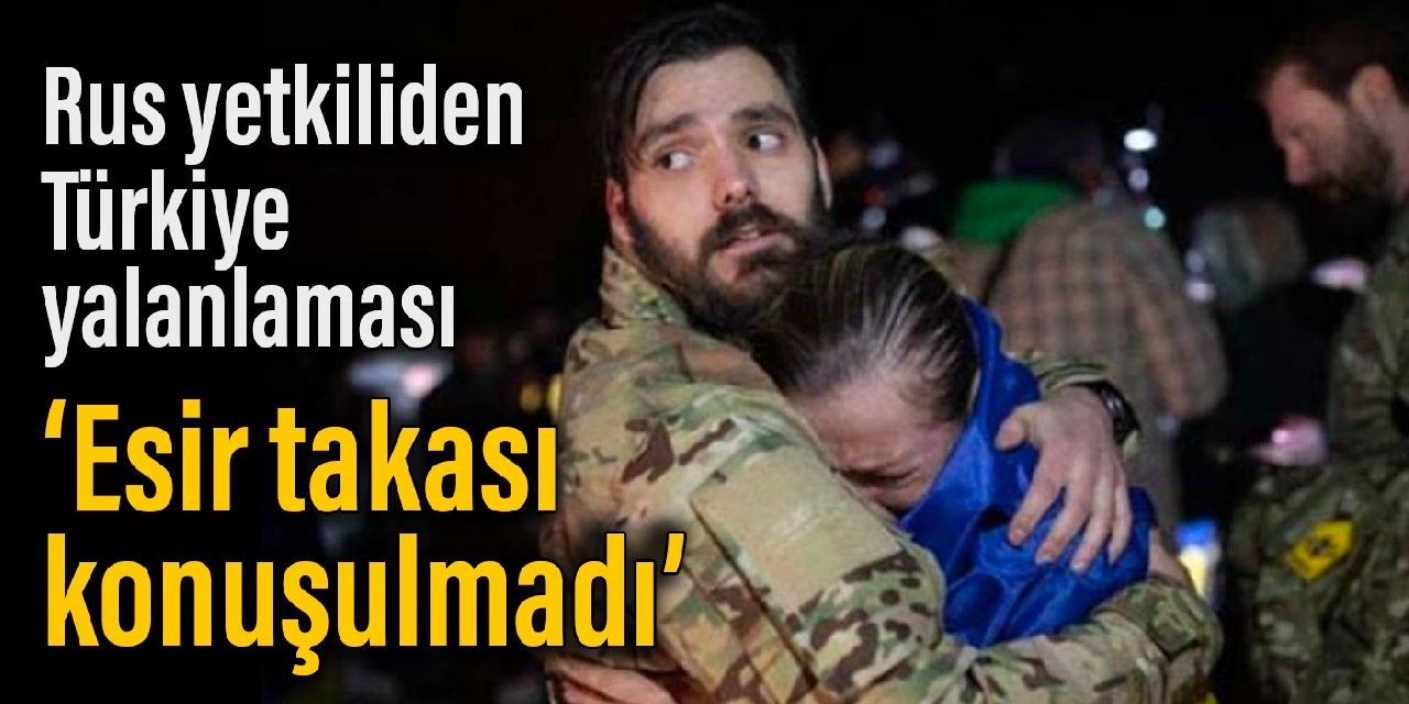 Rus yetkiliden Türkiye yalanlaması: Esir takası konuşulmadı