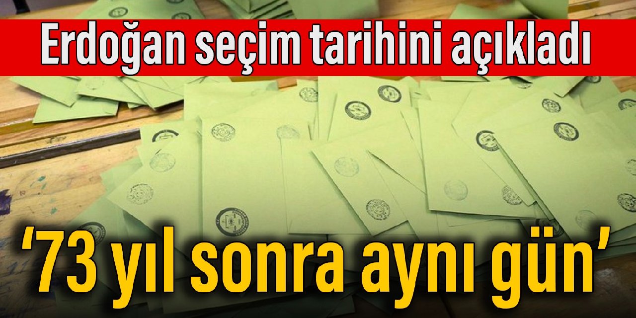 Erdoğan seçim tarihini açıkladı: 73 yıl sonra aynı gün