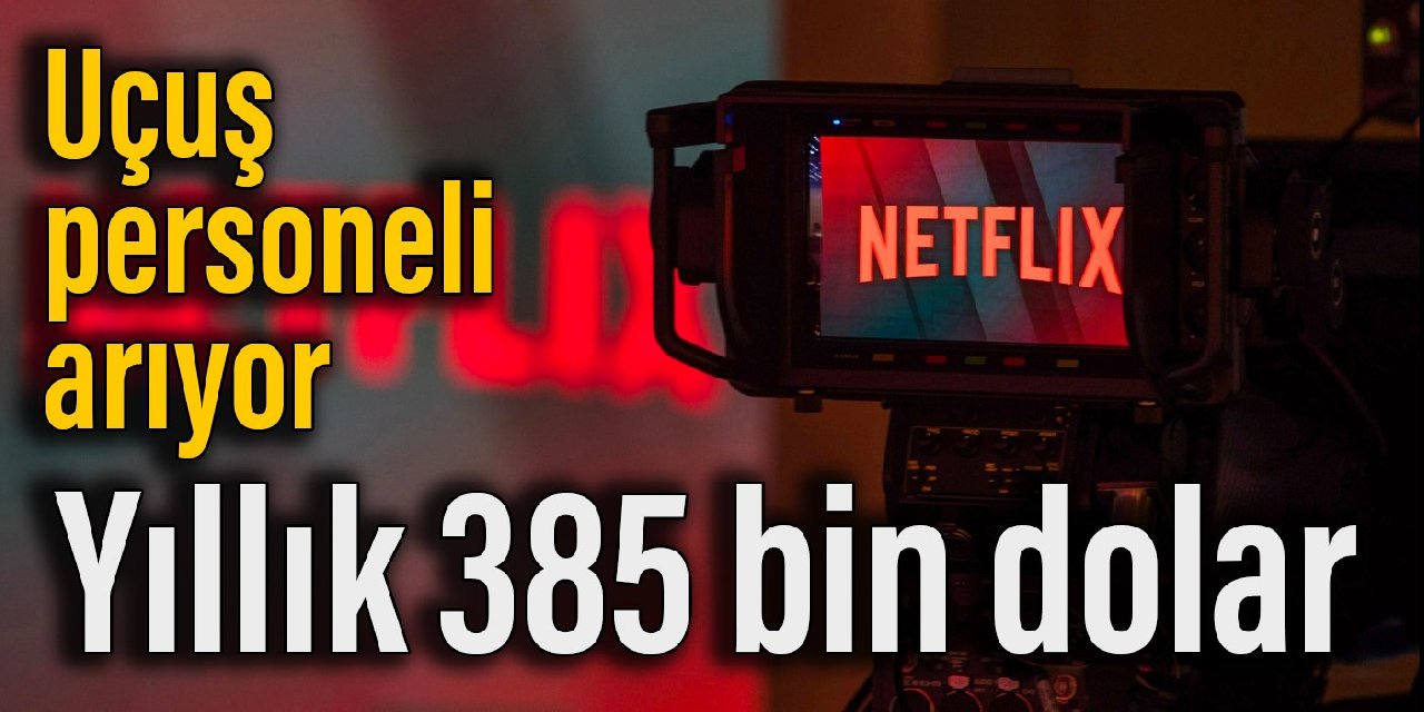 Netflix, özel jetinde çalışacak uçuş personeli arıyor: Yıllık 385 bin dolar