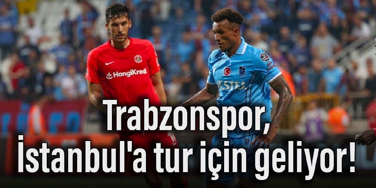 Trabzonspor, İstanbul'a tur için geliyor!