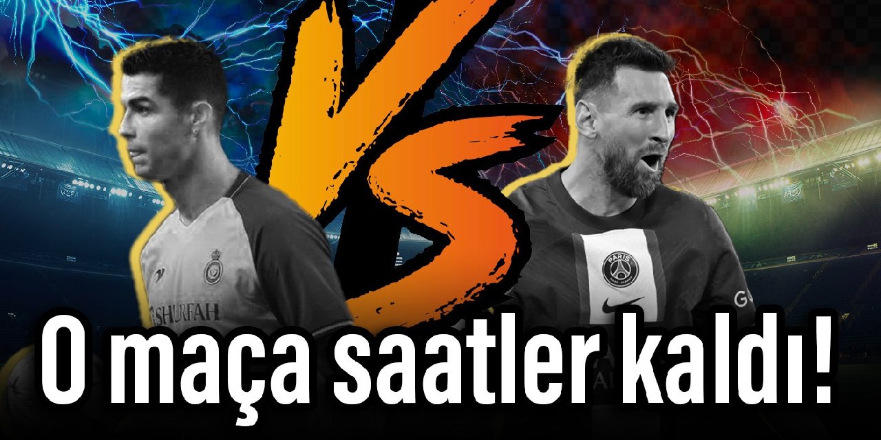 Messi-Ronaldo maçına saatler kaldı!