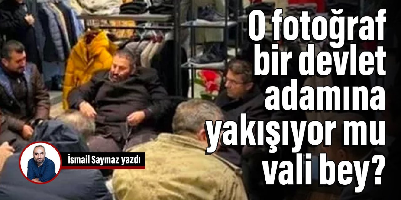 O fotoğraf bir devlet adamına yakışıyor mu vali bey?