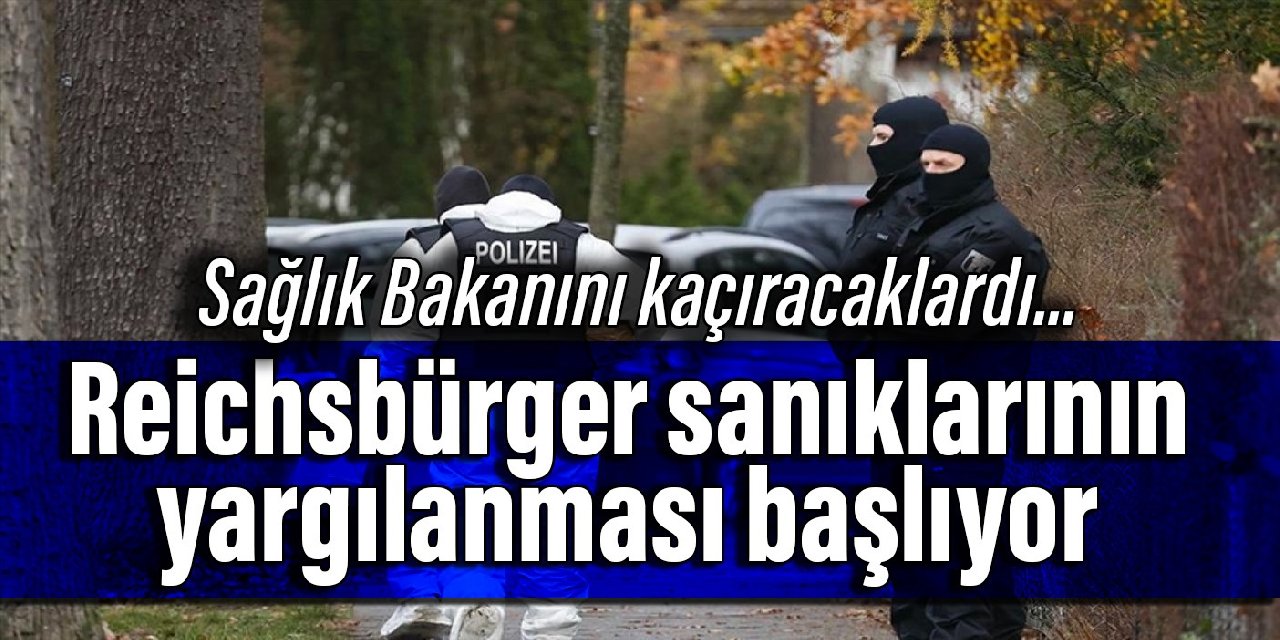 Sağlık Bakanını kaçıracaklardı... Reichsbürger sanıklarının yargılanması başlıyor