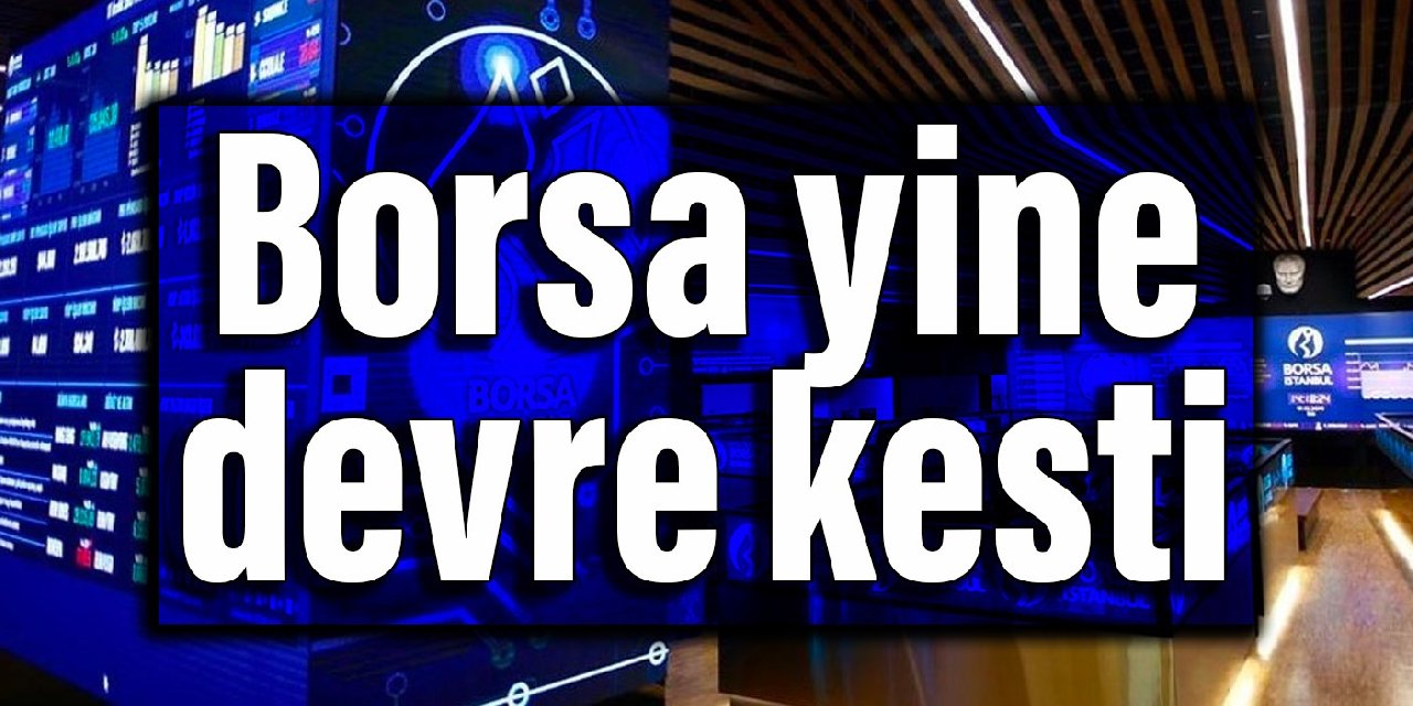 Borsa yine devre kesti