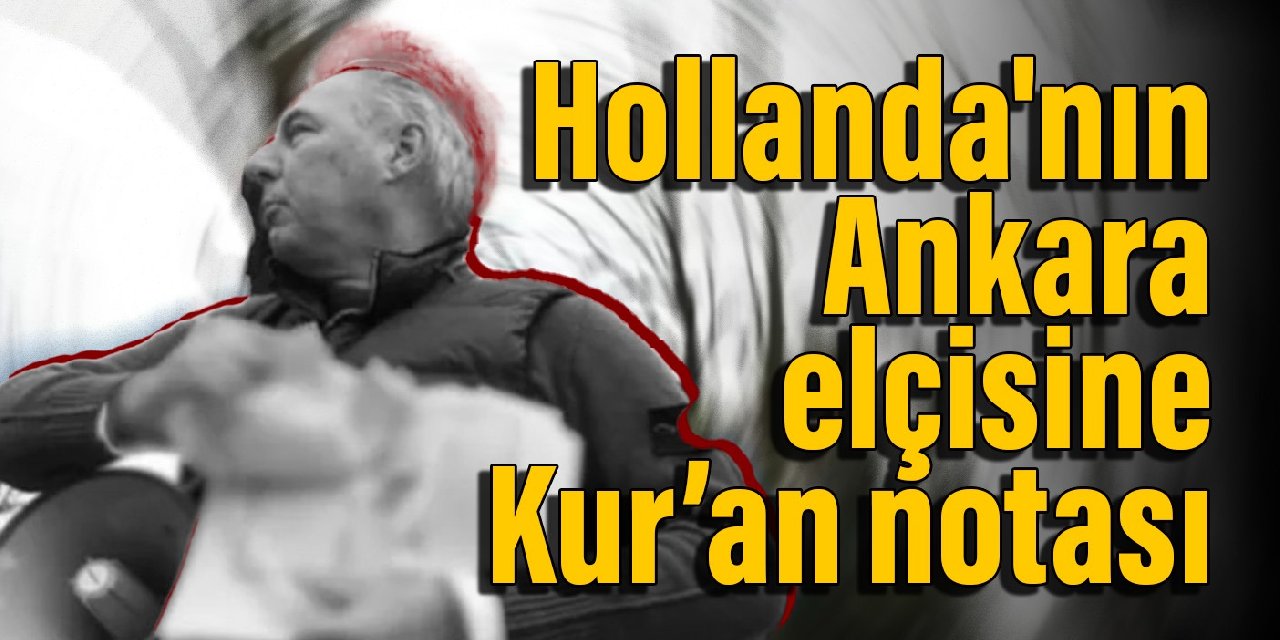 Hollanda'nın Ankara elçisine Kuran notası