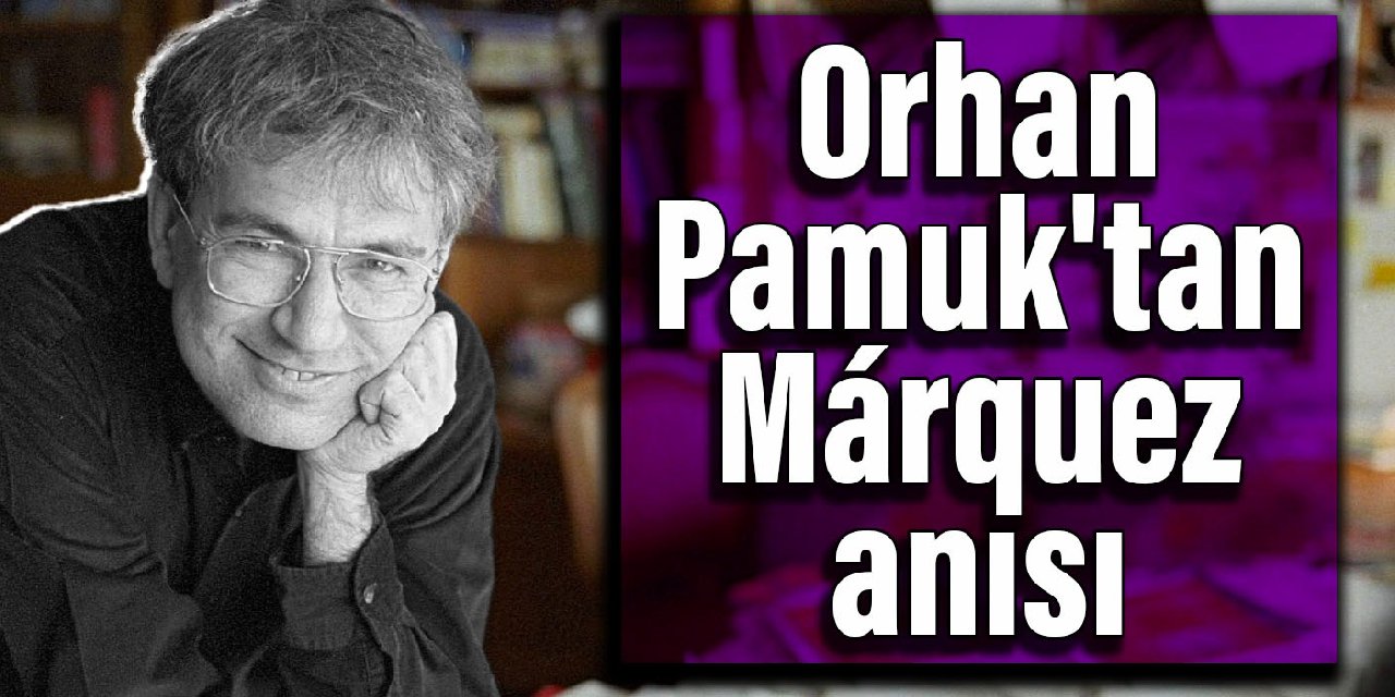 Orhan Pamuk'tan Márquez anısı