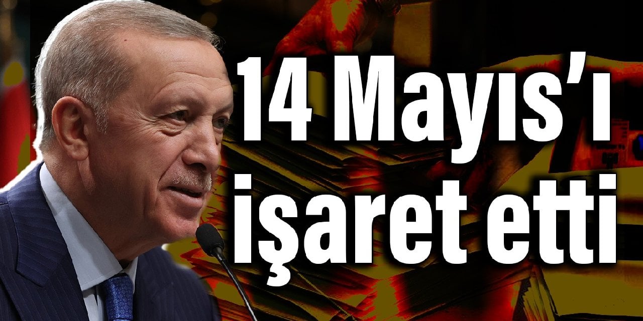 Erdoğan 14 Mayıs’a işaret etti