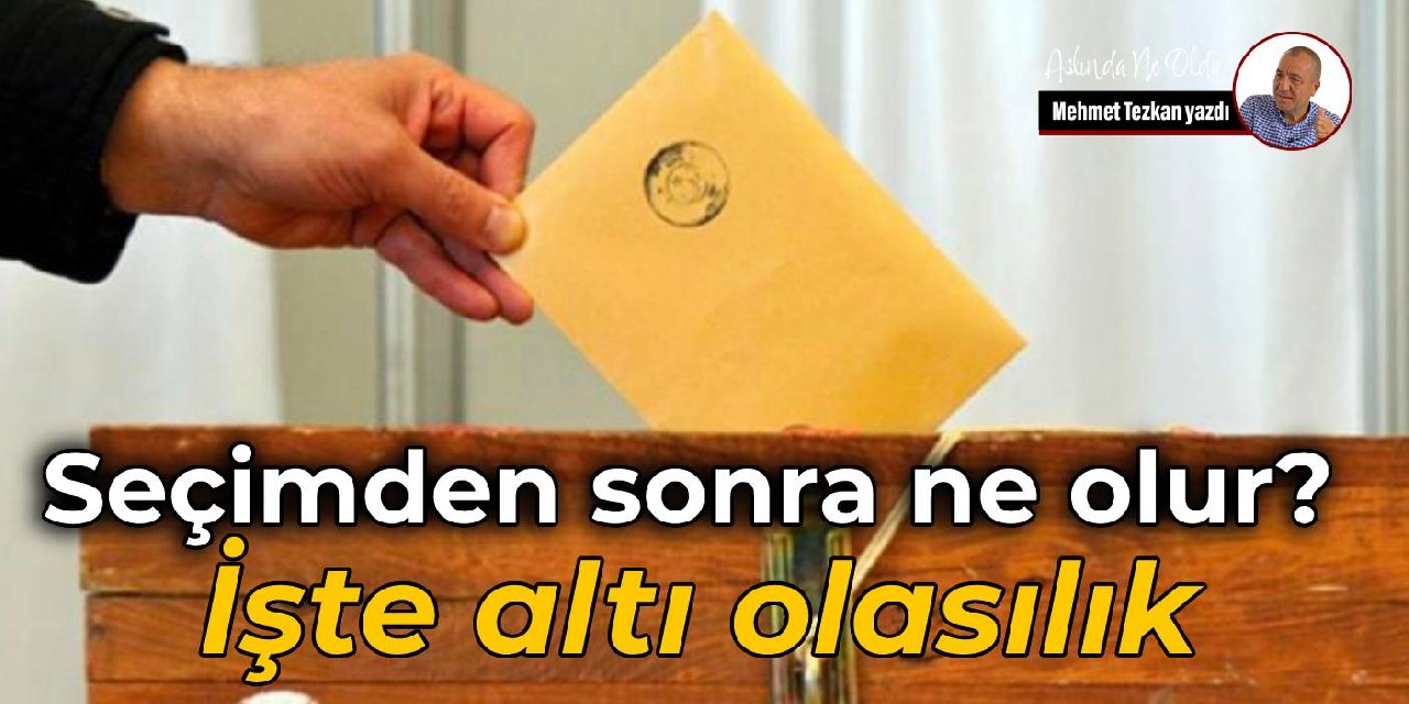 Seçimden sonra ne olur?  İşte altı olasılık
