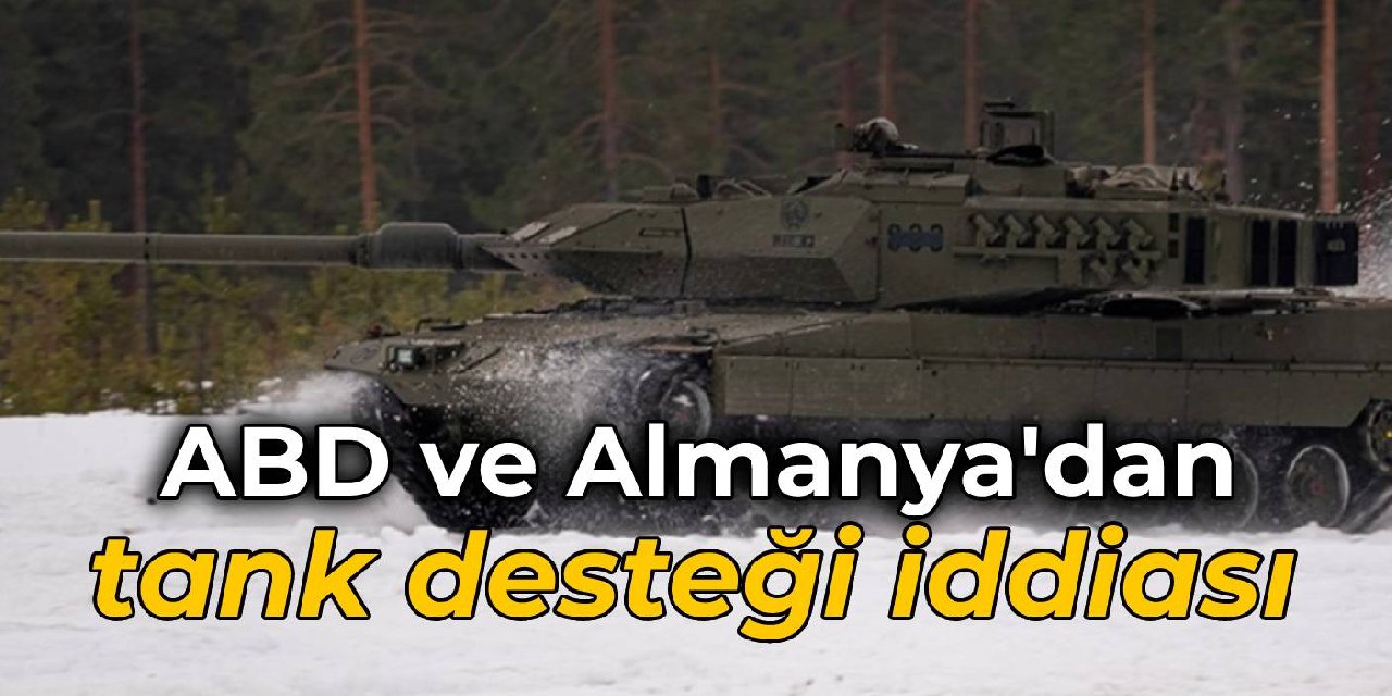 Almanya ve ABD'den Ukrayna'ya tank desteği iddiası