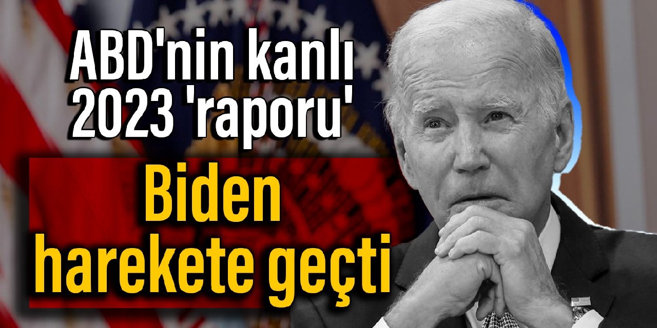 ABD'nin kanlı 2023 'raporu': Biden harekete geçti