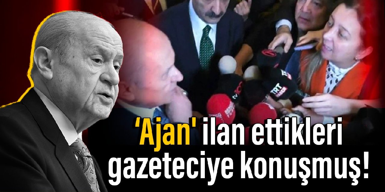 Bahçeli 'ajan' ilan ettikleri gazeteciye konuşmuş!
