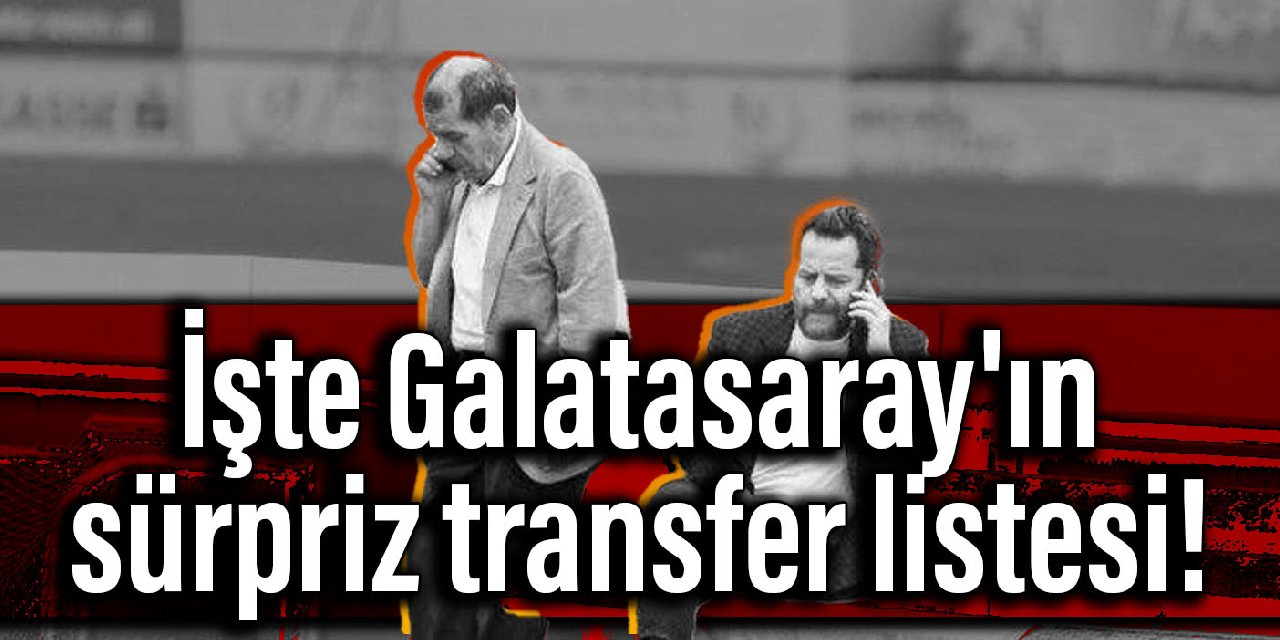 İşte Galatasaray'ın sürpriz transfer listesi!