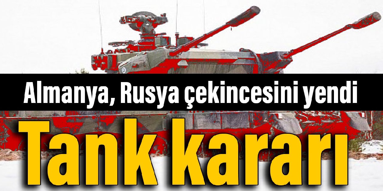 Almanya Rusya çekincesini yendi: Tank kararı