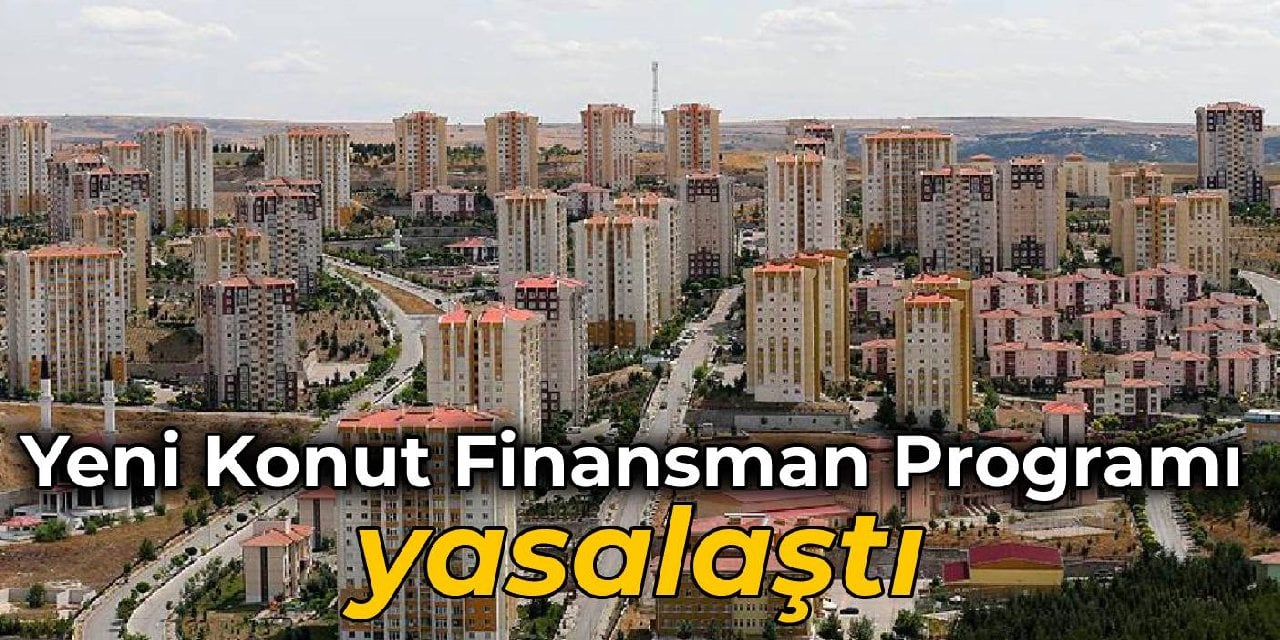 Yeni Konut Finansman Programı yasalaştı