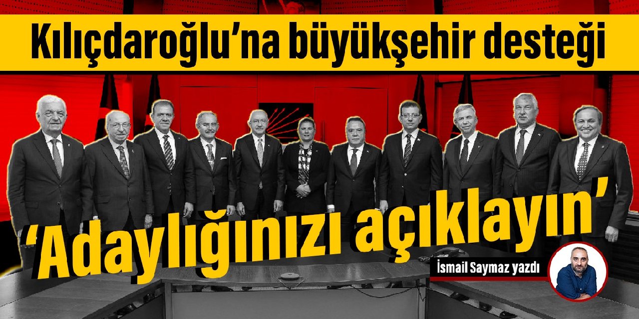 Kılıçdaroğlu’na büyükşehir desteği: Adaylığınızı açıklayın