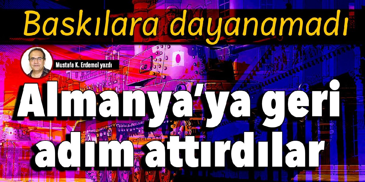 Baskılara dayanamadı: Almanya’ya geri adım attırdılar