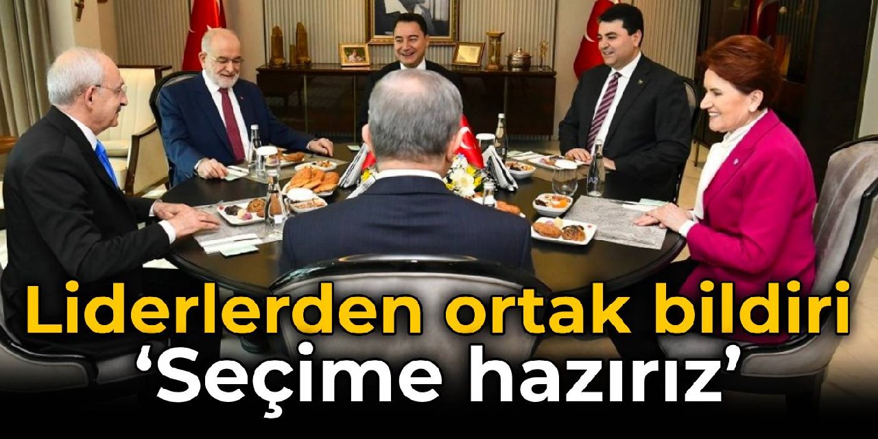 Altılı Masa'dan ortak bildiri: Seçime hazırız