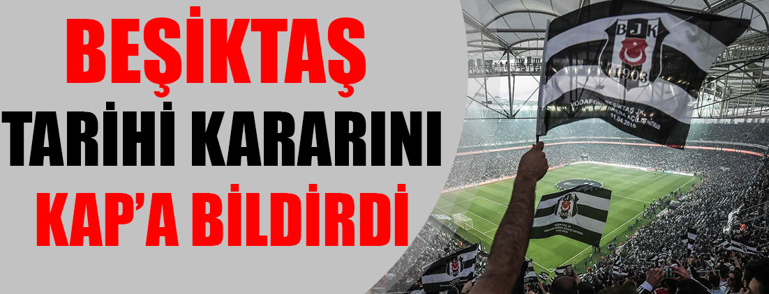 Beşiktaş tarihi kararını KAP'a bildirdi