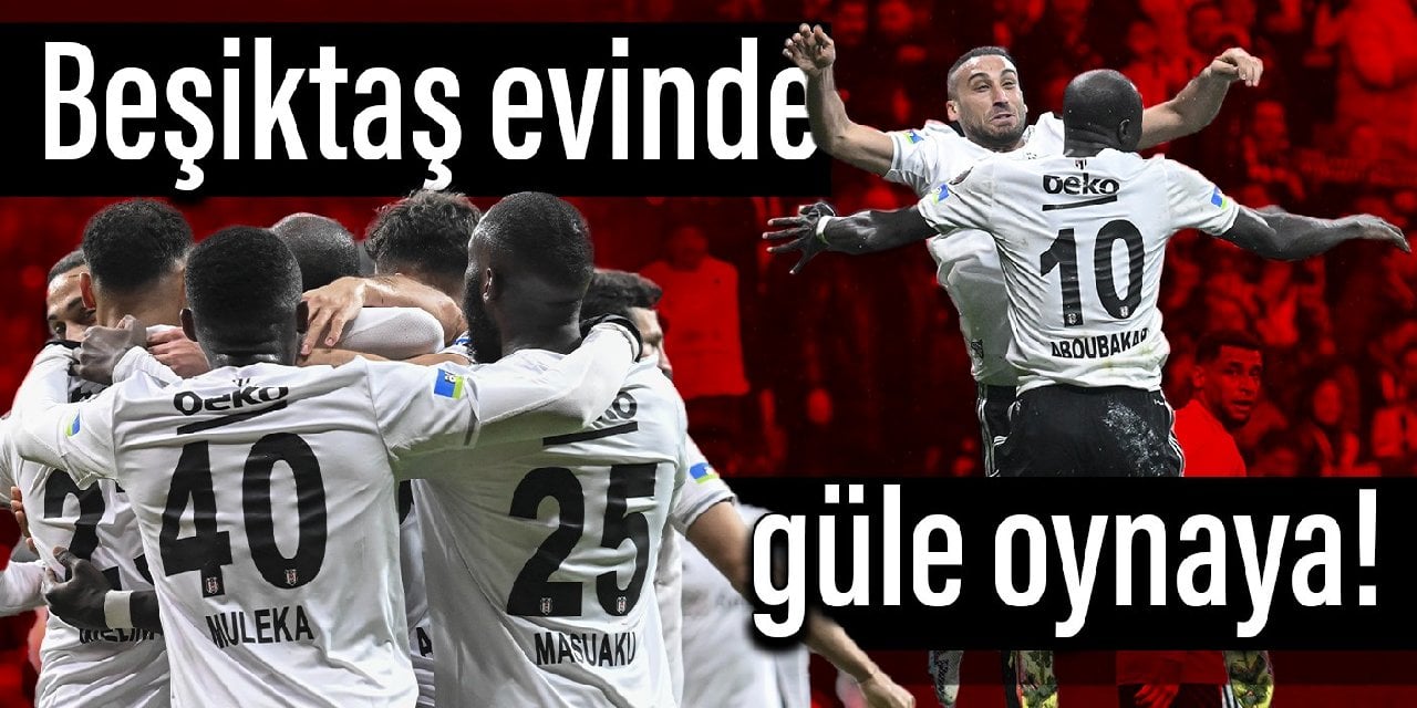 Beşiktaş evinde güle oynaya!