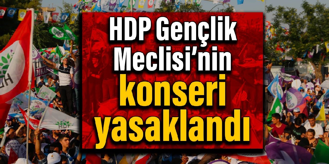 HDP Gençlik Meclisi’nin konseri yasaklandı
