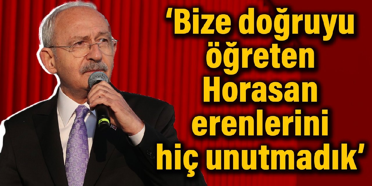 Kılıçdaroğlu: Bize doğruyu öğreten Horasan erenlerini hiç unutmadık