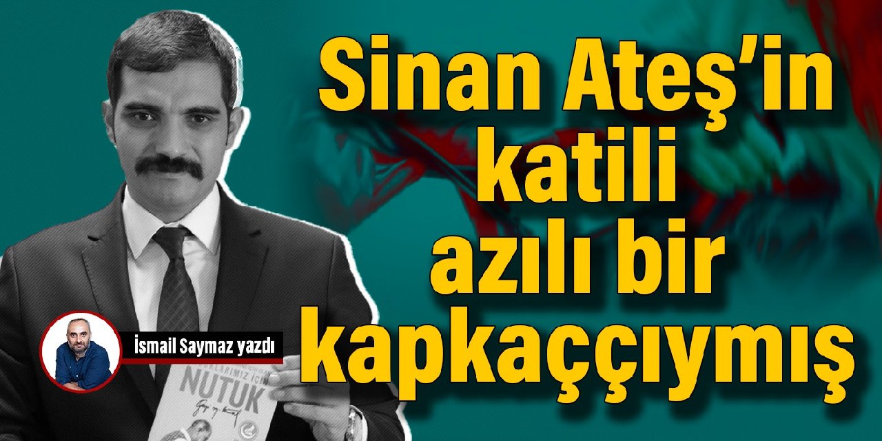 Sinan Ateş’in katili azılı bir kapkaççıymış