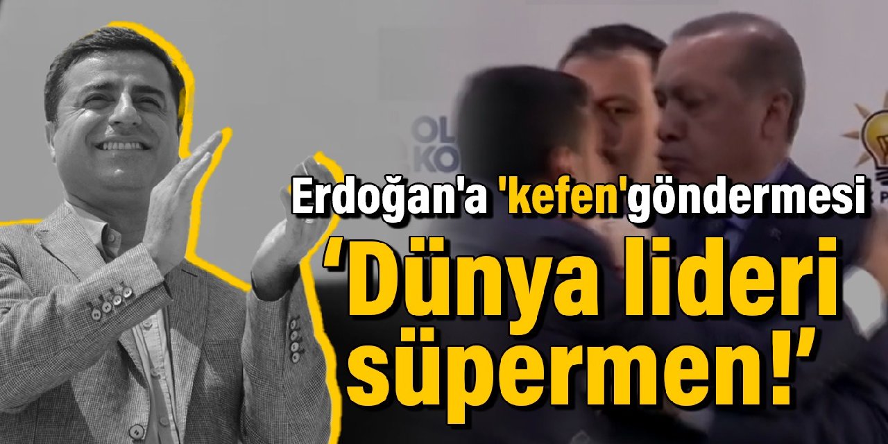 Demirtaş'tan Erdoğan'a 'kefen' göndermesi: Dünya lideri süpermen!